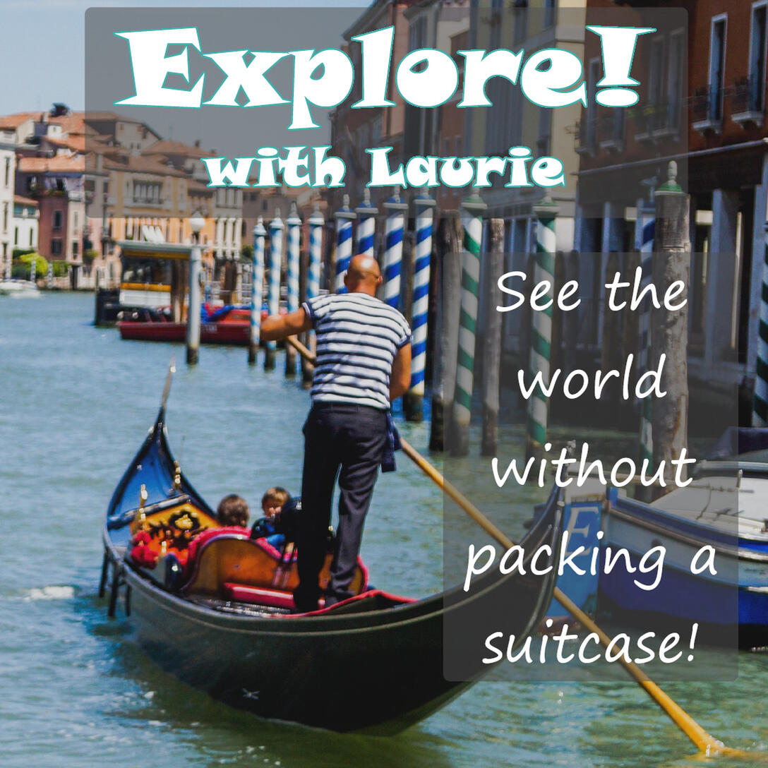 Explore! with Laurie travelogue program logo. See the world without packing a suitcase!